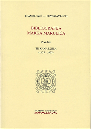BIBLIOGRAFIJA MARKA MARULIĆA  Prvi dio: TISKANA DJELA (1477-1997)