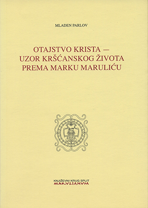 OTAJSTVO KRISTA – UZOR KRŠĆANSKOG ŽIVOTA PREMA MARKU MARULIĆU