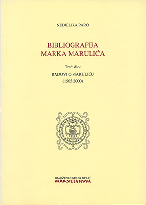 BIBLIOGRAFIJA MARKA MARULIĆA Treći dio: RADOVI O MARULIĆU (1565-2000)