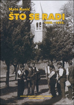 MATE BANIĆ: ŠTO SE RADI (1885. – 1893.)